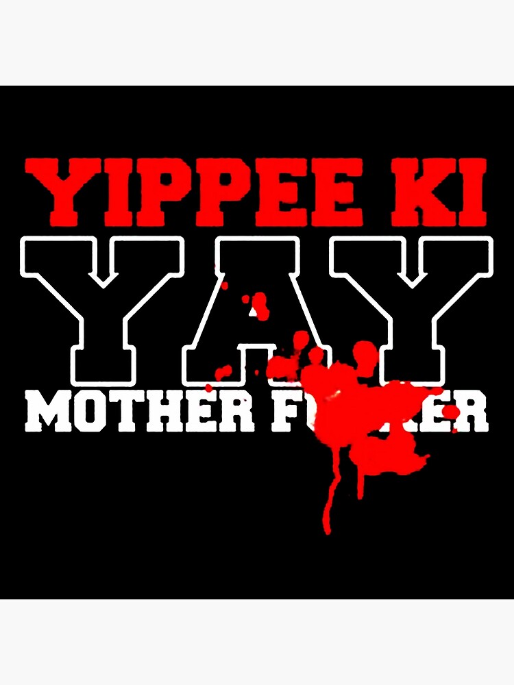 "Yippee Ki Yay MotherF***er" Poster for Sale by salisapesex Redbubble