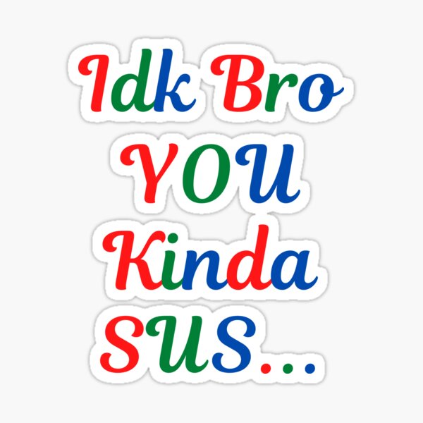 IDK Bro You Kinda Sus Funny Costume Game Meme' Sticker | Spreadshirt