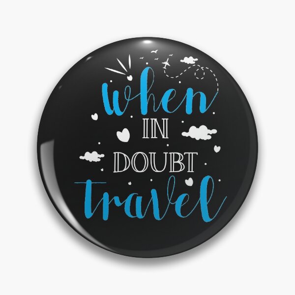 Item preview, WHEN IN DOUBT TRAVEL designed and sold by GamaArtDesign.