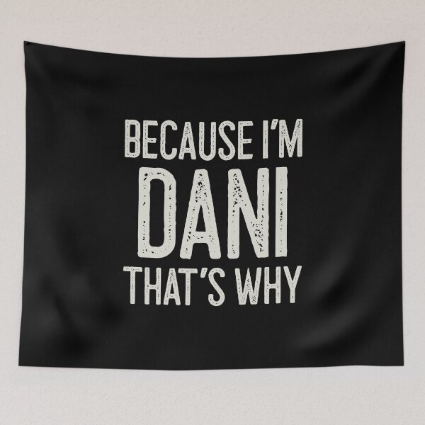 Item preview, Because I’m Dani That’s Why Funny Personalized Name designed and sold by MariosNydras.