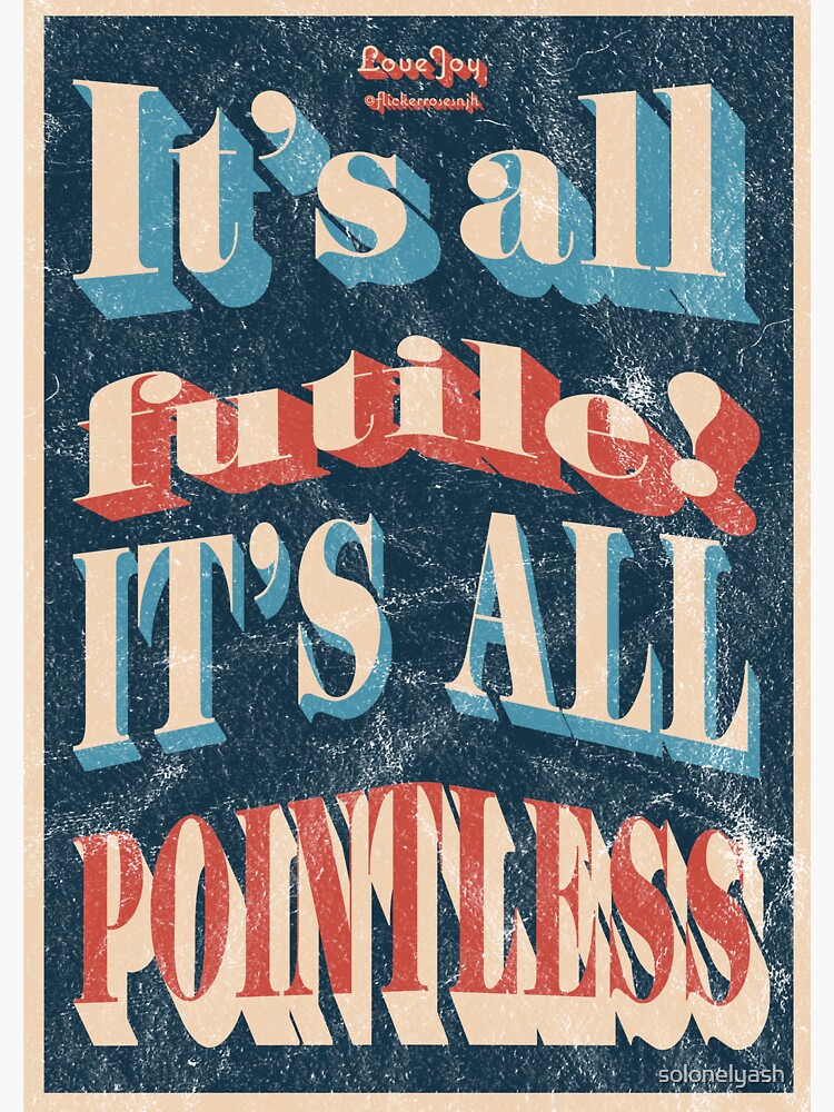 Lovejoy Its All Futile Its All Pointless Poster Design Sticker For Sale By Solonelyash 