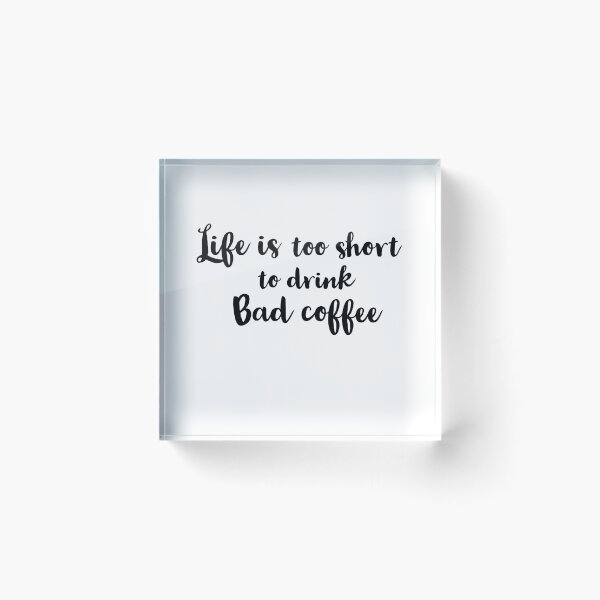 Item preview, life is too short to drink bad coffee designed and sold by Preety Padhiyar.