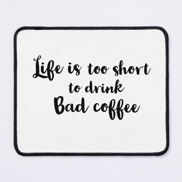Item preview, life is too short to drink bad coffee designed and sold by Preety Padhiyar.