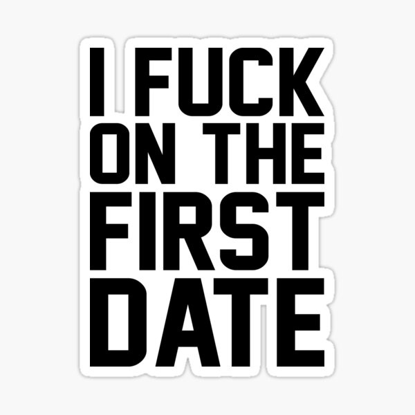 I Fuck On The First Date Sticker By Didrb Redbubble