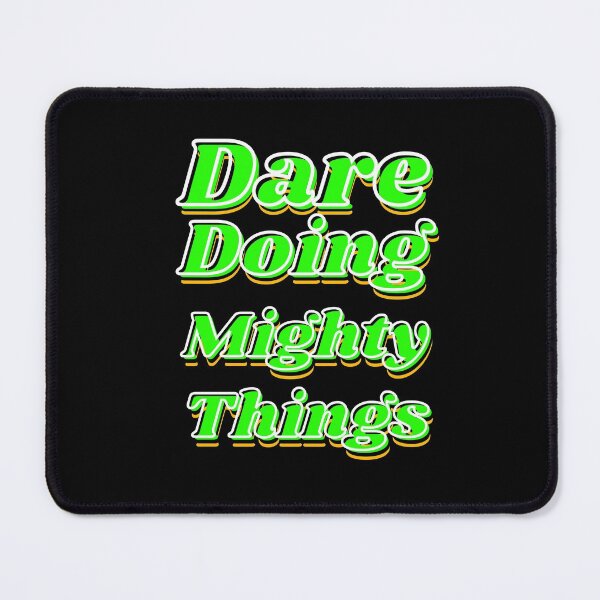 Item preview, Dare doing mighty things in green text with some gold, black and white designed and sold by AnnaBBS.