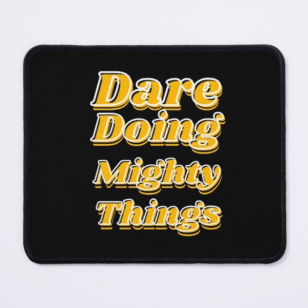 Item preview, Dare doing mighty things in gold text with some black and white designed and sold by AnnaBBS.