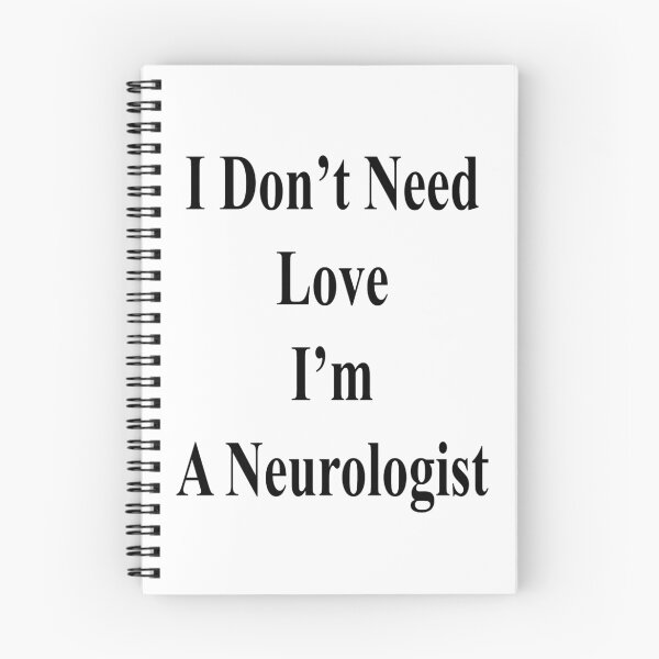 Item preview, I Don't Need Love I'm A Neurologist  designed and sold by supernova23.