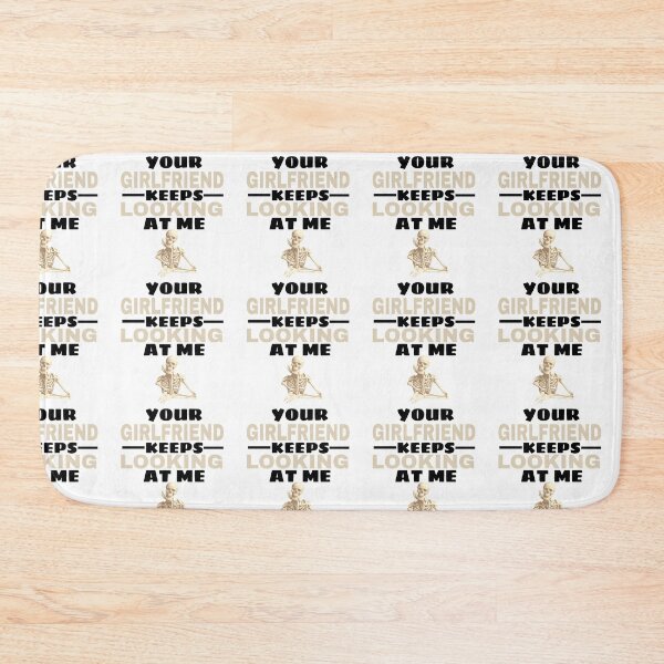 Item preview, your girlfriend keeps looking at me  designed and sold by M Mariatique.