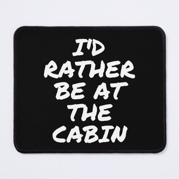 Item preview, I'd rather be at the cabin. Text only design. White text. designed and sold by JellyBeenzz.