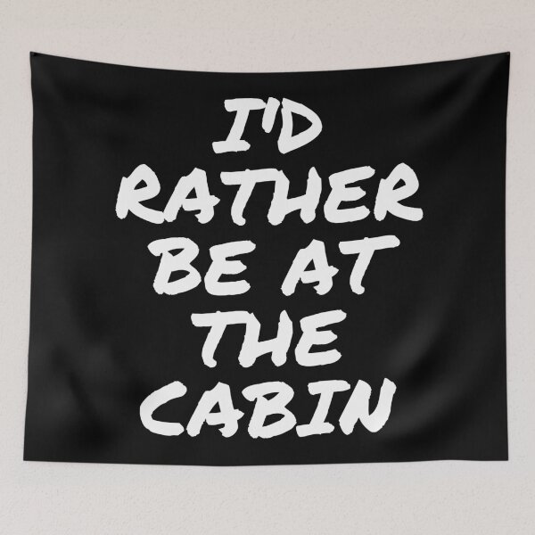 Item preview, I'd rather be at the cabin. Text only design. White text. designed and sold by JellyBeenzz.