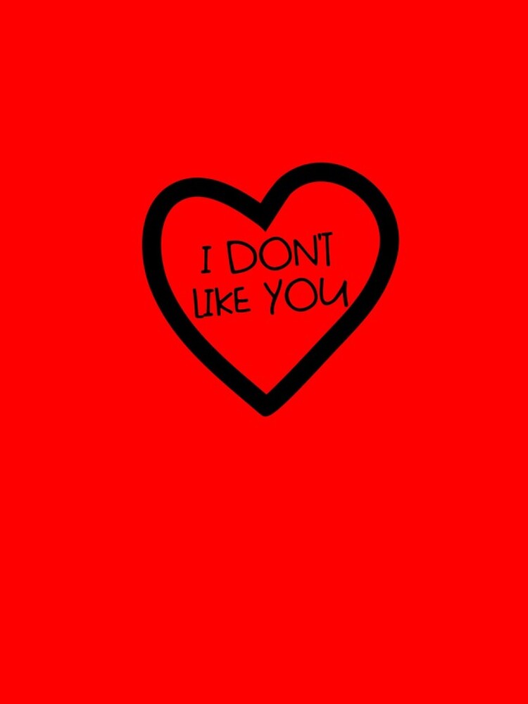 Aperçu 4 sur 4. Coque iPhone avec l'œuvre I Don't Like You Anti Valentine No Love I Don't Like You Gear créée et vendue par DynamicDesign.