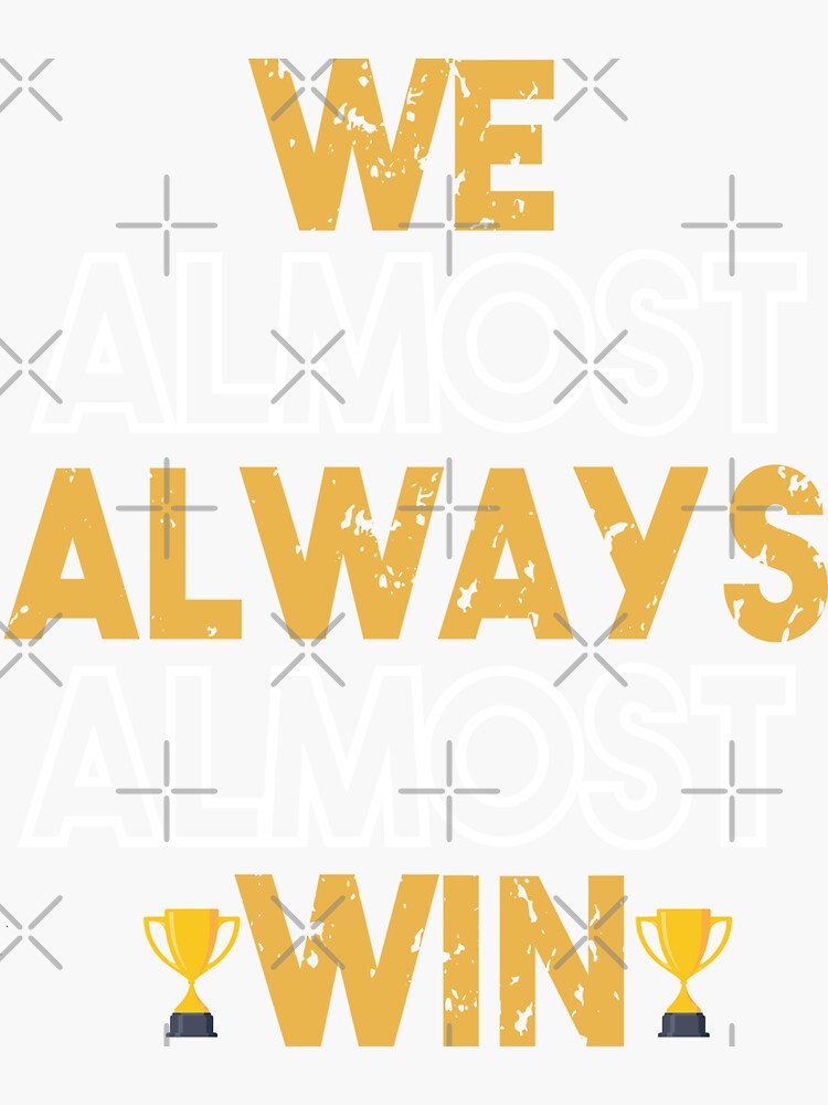 we-almost-always-almost-win-sticker-for-sale-by-comehere1-redbubble