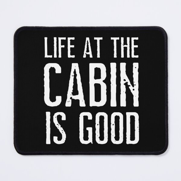Item preview, Life at the cabin is good. Text only design. White text. Capitals. designed and sold by JellyBeenzz.