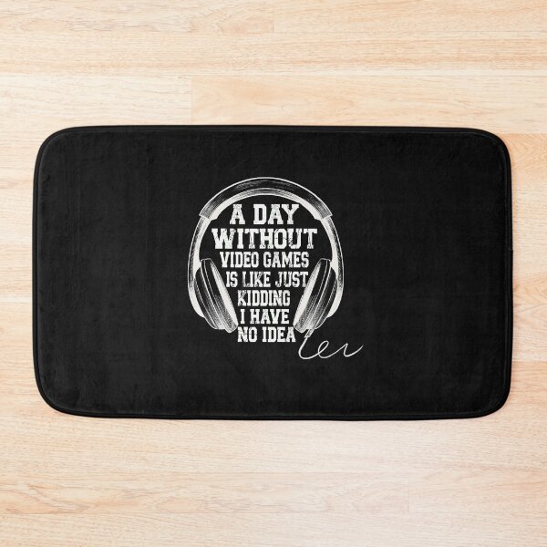 Item preview, A DAY WITHOUT VIDEO GAMES IS LIKE... JUST KIDDING I HAVE NO IDEA designed and sold by binly123.