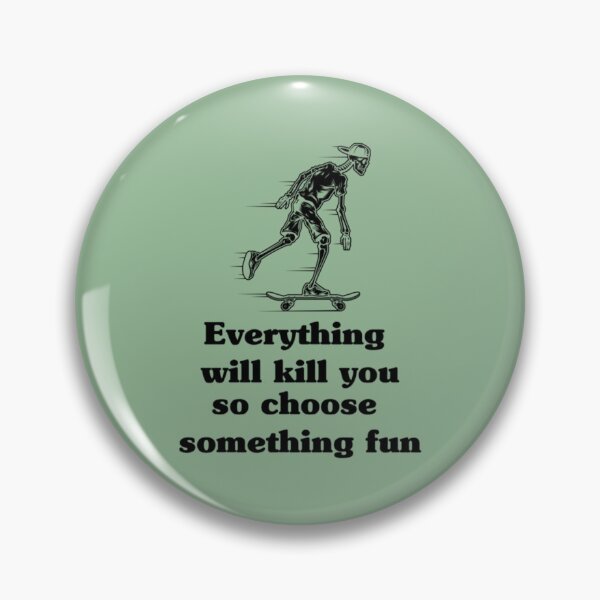 Item preview, Everything will kill you so choose something fun    designed and sold by Krauseshop.