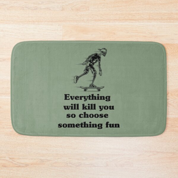 Item preview, Everything will kill you so choose something fun    designed and sold by Krauseshop.