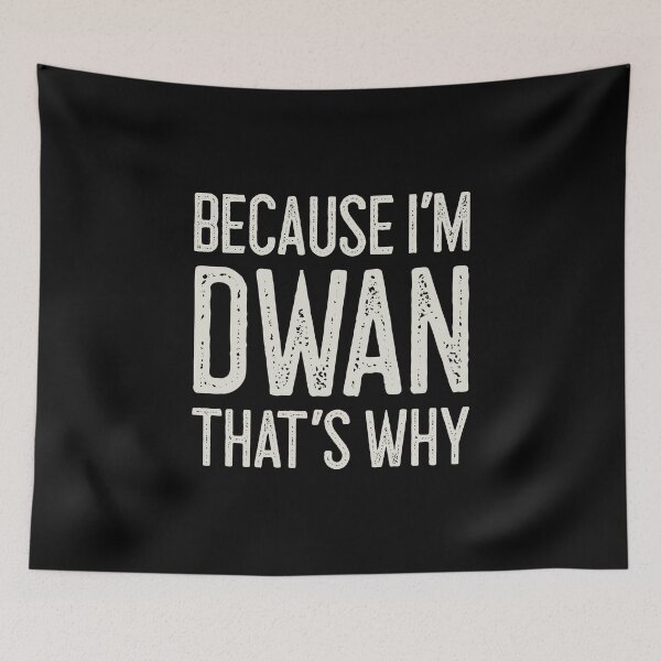 Item preview, Because I’m Dwan That’s Why Funny Personalized Name designed and sold by MariosNydras.