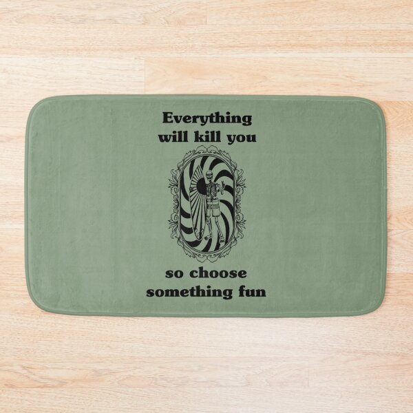 Item preview, Everything will kill you so choose something fun       designed and sold by Krauseshop.