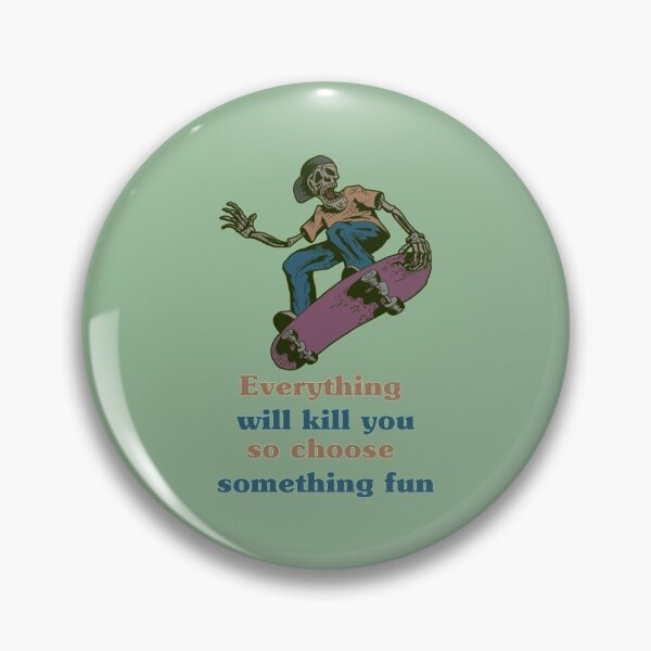 Item preview, Everything will kill you so choose something fun     designed and sold by Krauseshop.