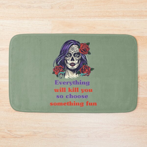Item preview, Everything will kill you so choose something fun   designed and sold by Krauseshop.