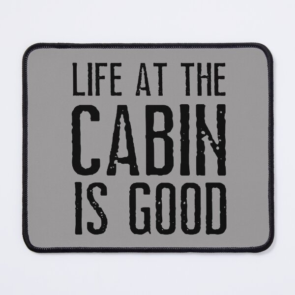 Item preview, Life at the cabin is good. Text only design. Black text. Capitals. designed and sold by JellyBeenzz.