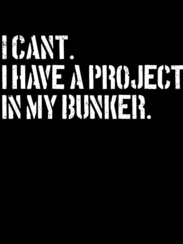 Thumbnail 3 von 3, Tuch, I Can't I Have A Project In My Bunker Funny Survival Prepper Gear designt und verkauft von DynamicDesign.