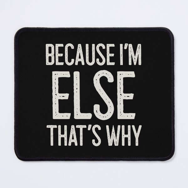 Item preview, Because I’m Else That’s Why Funny Personalized Name designed and sold by MariosNydras.