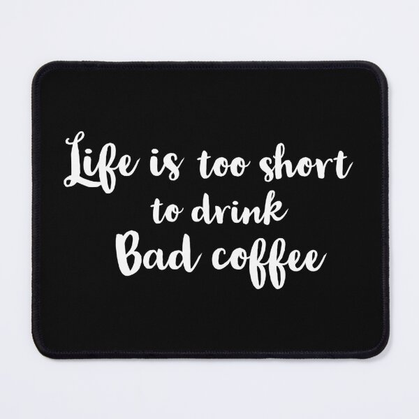 Item preview, Life is too short to drink bad coffee designed and sold by Preety Padhiyar.