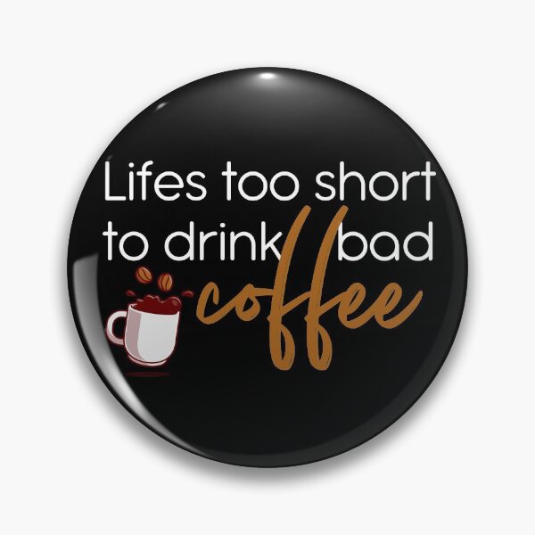 Item preview, Lifes Too Short to Drink Bad Coffee | Funny Coffee Quote Meme designed and sold by BeingCoffee.