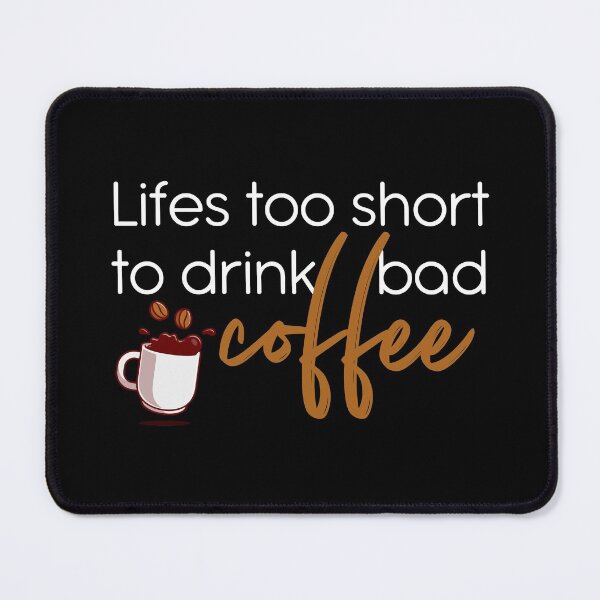 Item preview, Lifes Too Short to Drink Bad Coffee | Funny Coffee Quote Meme designed and sold by BeingCoffee.