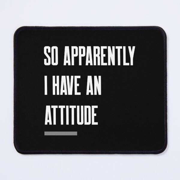 Item preview, So Apparently I Have An Attitude designed and sold by FMA30.