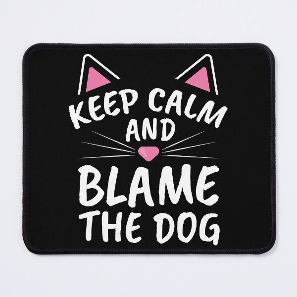Item preview, Keep Calm and Blame the Dog Cat Quote Funny Cat Saying designed and sold by dass-art.