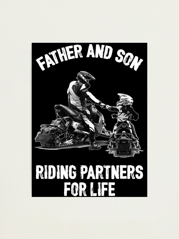 Download Father And Son Riding Partners For Life Snowmobile T Shirt Photographic Print By Teebywoody Redbubble