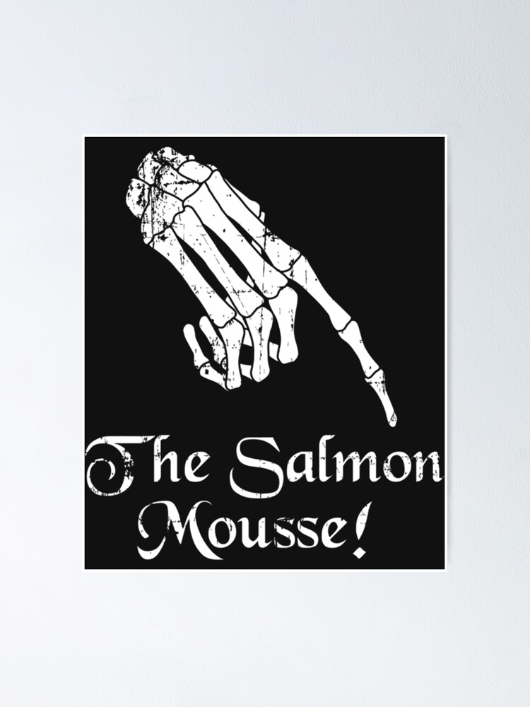 "The Salmon Mousse! Inspired by The Meaning Of Life " Poster by