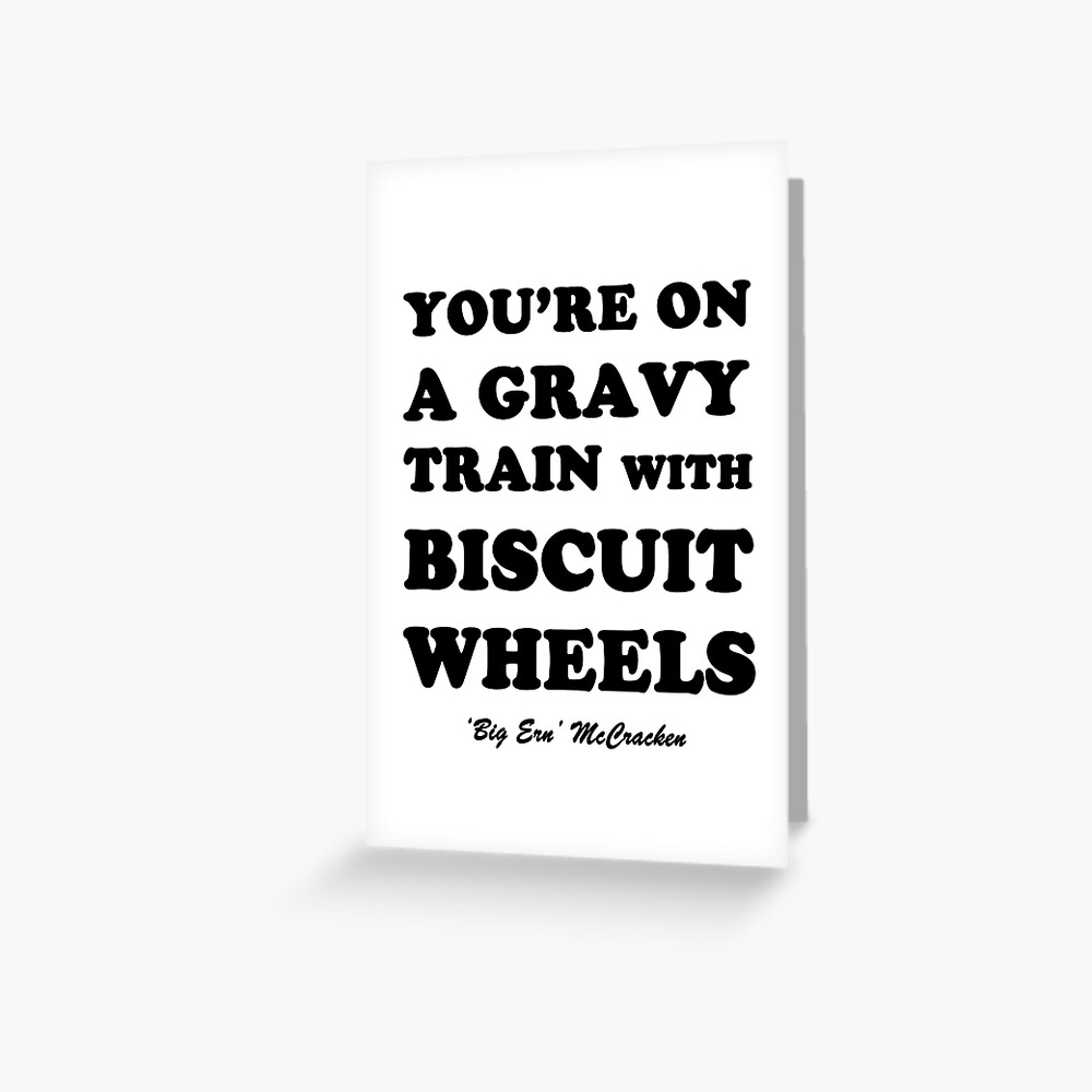 "Kingpin Gravy Train With Biscuit Wheels" Greeting Card by grayagi