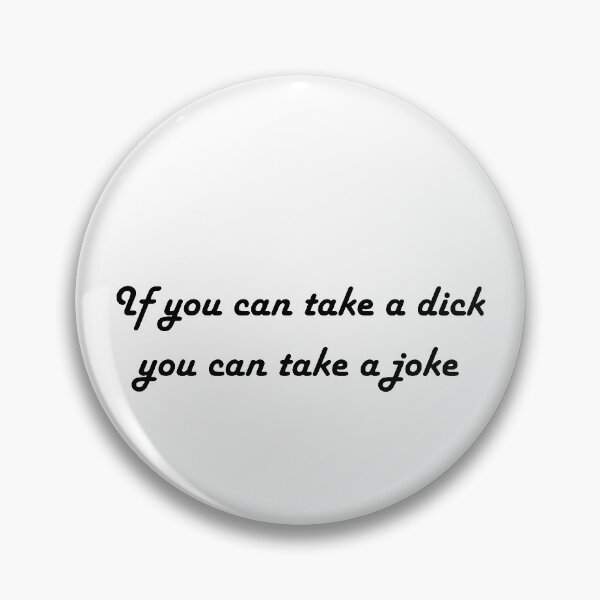 Item preview, If you can take a dick you can take a joke designed and sold by ContinentalZero.