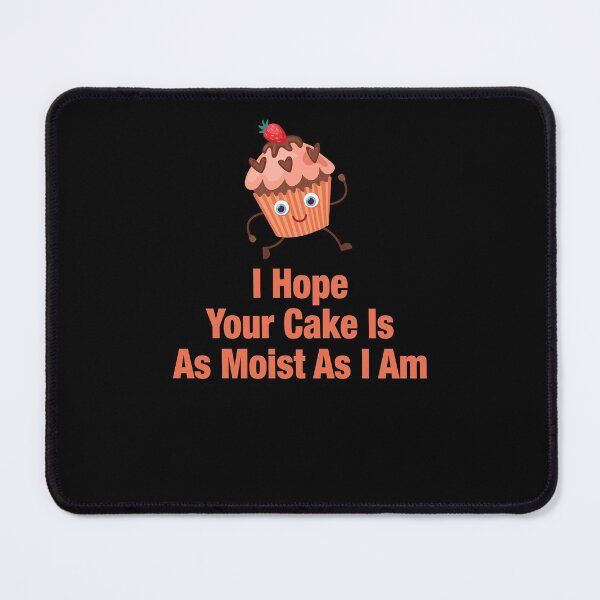 Item preview, I Hope Your Cake Is As Moist As I Am designed and sold by tagmecool.