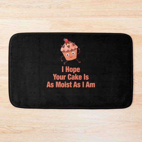 Item preview, I Hope Your Cake Is As Moist As I Am designed and sold by tagmecool.