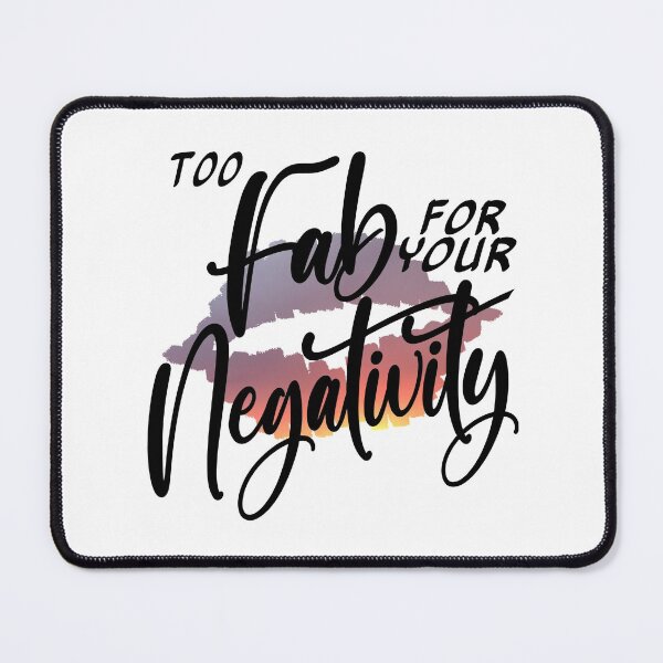 Item preview, Too Fab for your Negativity designed and sold by AloraDawnEve.