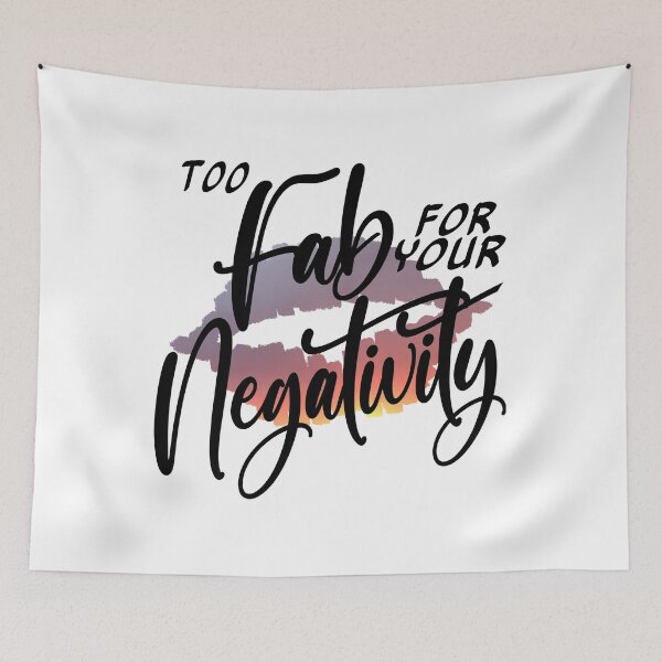 Item preview, Too Fab for your Negativity designed and sold by AloraDawnEve.