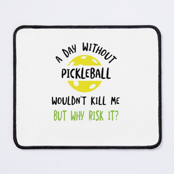 Item preview, Funny Pickleball  A Day Without Pickleball Wouldn't Kill Me designed and sold by whyitsme.