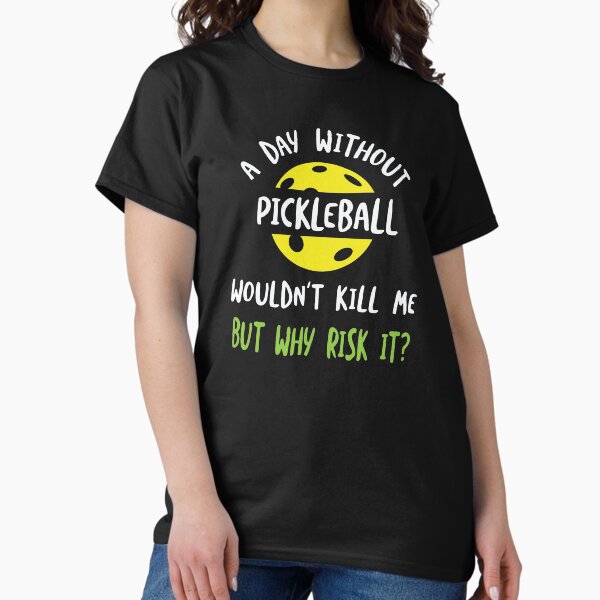 Item preview, Funny Pickleball  A Day Without Pickleball Wouldn't Kill Me designed and sold by whyitsme.