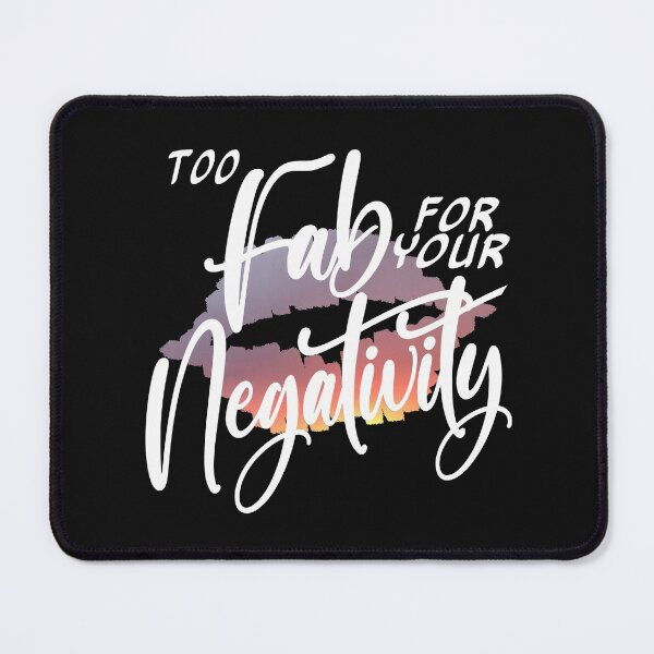 Item preview, Too Fab for your Negativity designed and sold by AloraDawnEve.