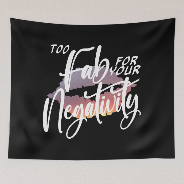 Item preview, Too Fab for your Negativity designed and sold by AloraDawnEve.