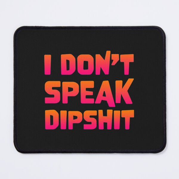 Item preview, I dont speak dipshit designed and sold by Nicholeblack.