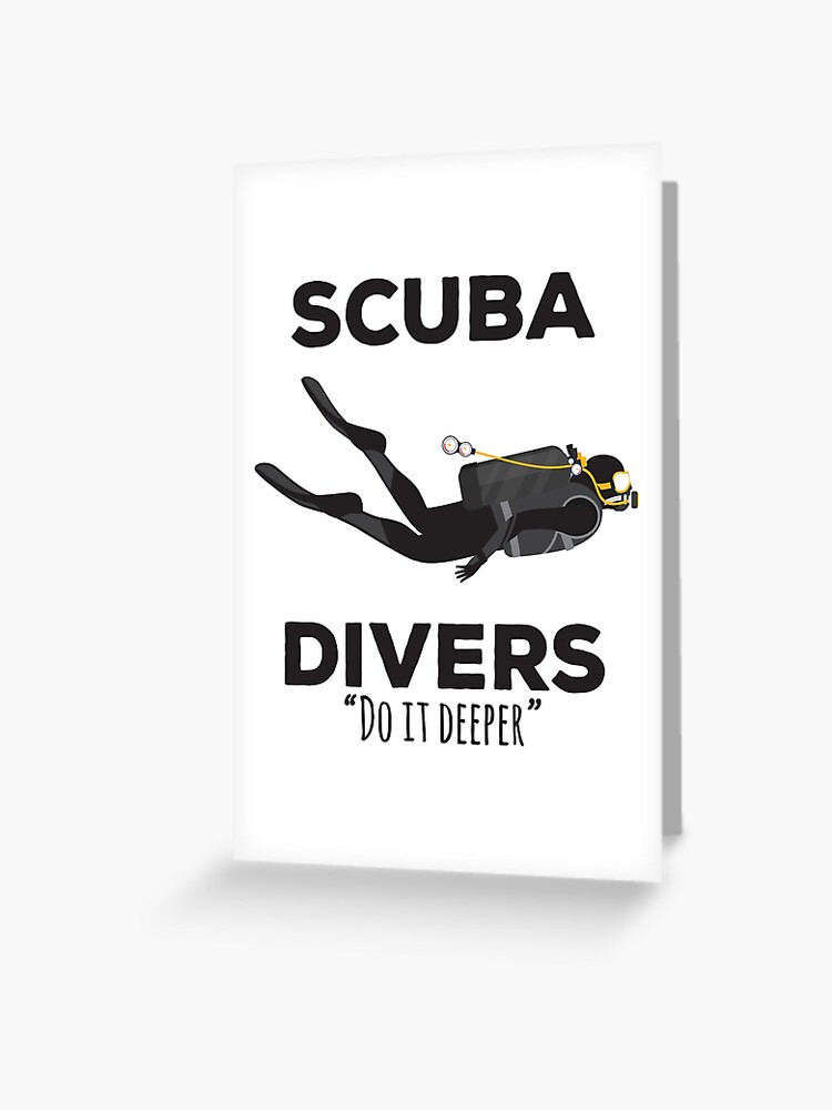 Scuba Divers Do it Deeper - Funny Scuba Shirt Scuba Divers Do it Deeper - Funny Scuba Shirt