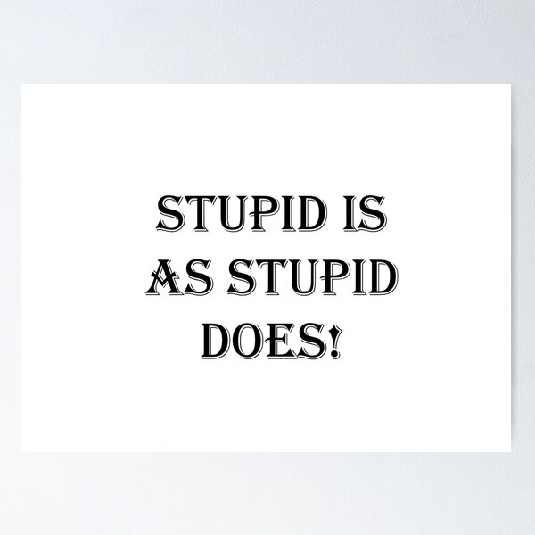 Item preview, Stupid is As Stupid Does! designed and sold by SOTNINC.