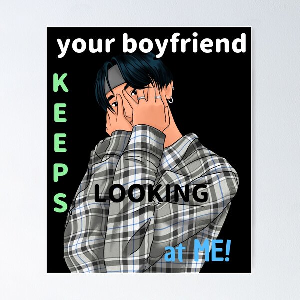 Item preview, Your Boyfriend Keeps Looking At Me Design designed and sold by TeesForTheWorld.