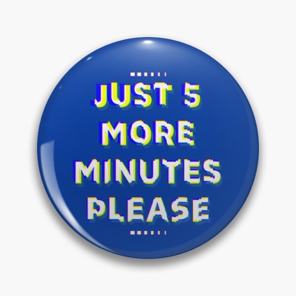 Item preview, just 5 more minutes please designed and sold by AmirDZG.