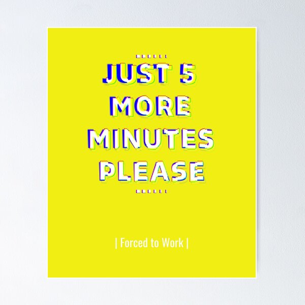 Item preview, just 5 more minutes please designed and sold by AmirDZG.